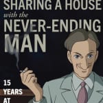 「Sharing a House with the Never-Ending Man: 15 Years at Studio Ghibli」
